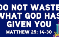 Do Not Waste What God Has Given You