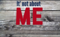 It's Not About Me!